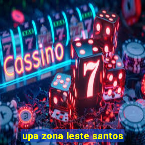 upa zona leste santos